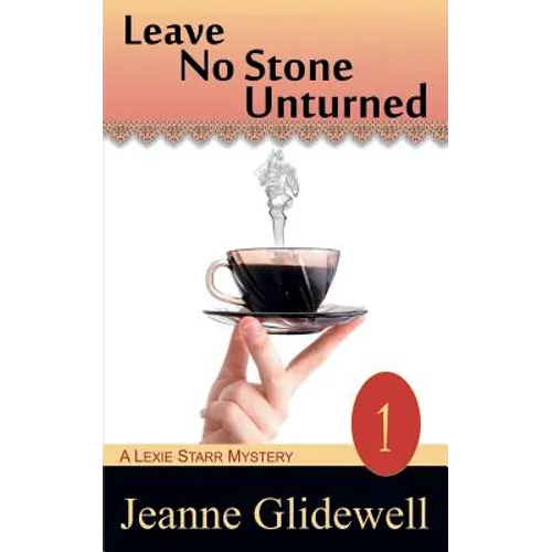 Leave No Stone Unturned (a Lexie Starr Mystery, Book 1)