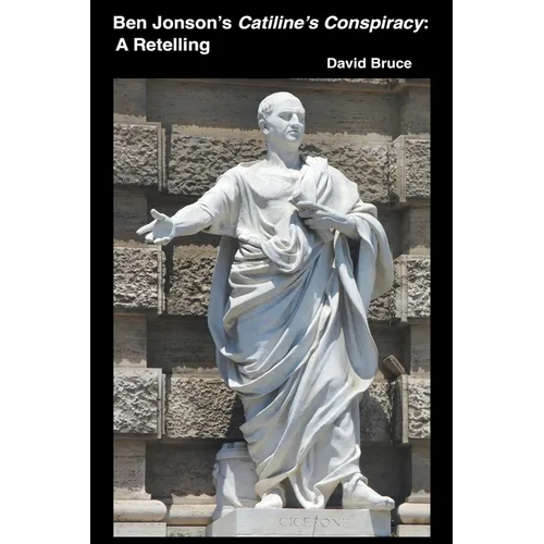 Ben Jonson's Catiline's Conspiracy: A Retelling