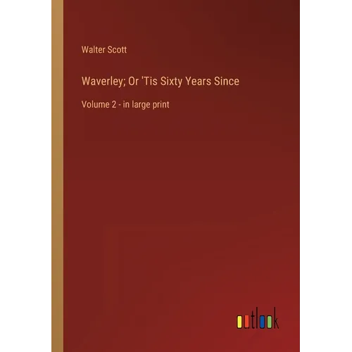 Waverley; Or 'Tis Sixty Years Since: Volume 2 - in large print
