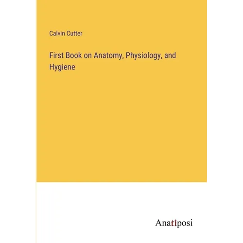 First Book on Anatomy, Physiology, and Hygiene