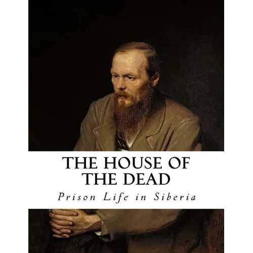 The House of the Dead: Prison Life in Siberia