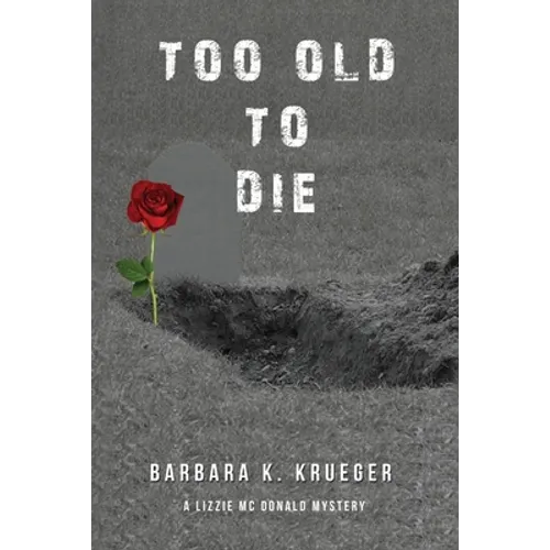 Too Old to Die: A Lizzie Mc Donald Mystery