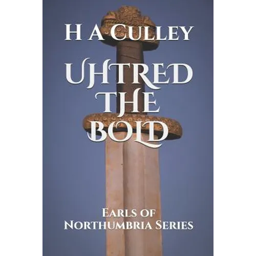 Uhtred the Bold: Earls of Northumbria Series