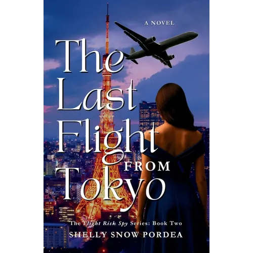 The Last Flight From Tokyo: A Flight Risk Spy Romance: Book Two