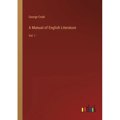 A Manual of English Literature: Vol. I