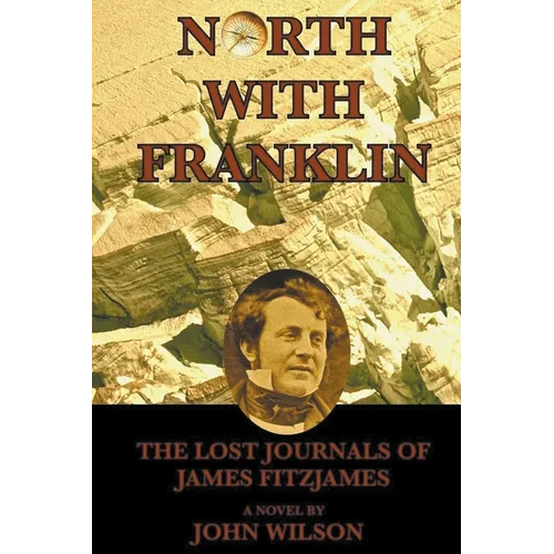 North with Franklin: The Lost Journals of James Fitzjames