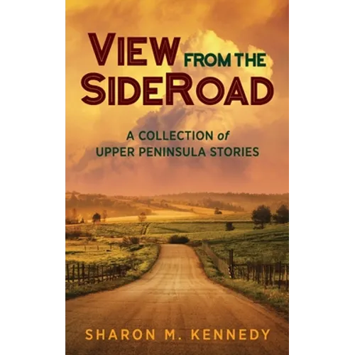 View from the SideRoad: A Collection of Upper Peninsula Stories