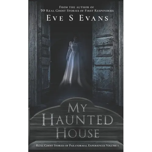 My Haunted House: Real Ghost Stories of Paranormal Experiences