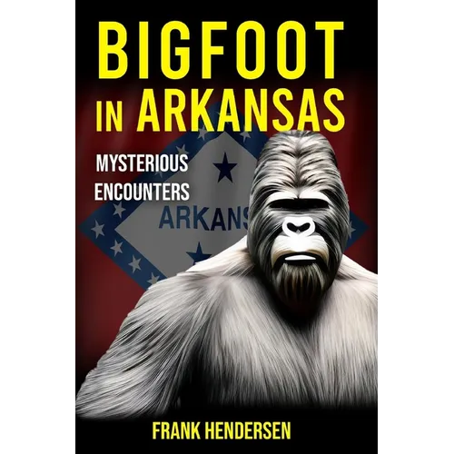 Bigfoot in Arkansas: Mysterious Encounters