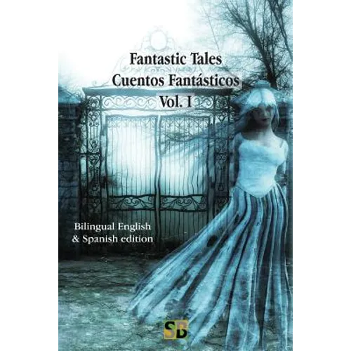 Fantastic Tales / Cuentos Fantásticos - Vol. I: Bilingual English & Spanish edition