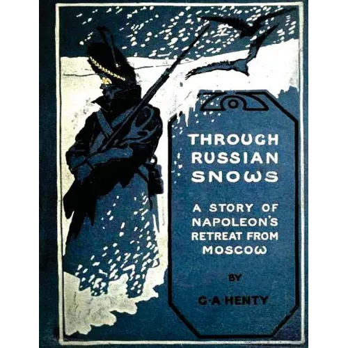 Through Russian snows: a story of Napoleon's retreat from Moscow (1895)