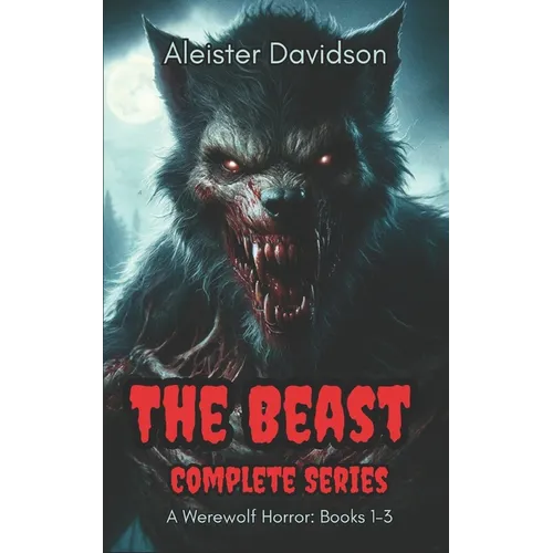 The Beast Complete Series: A Werewolf Horror Books 1-3