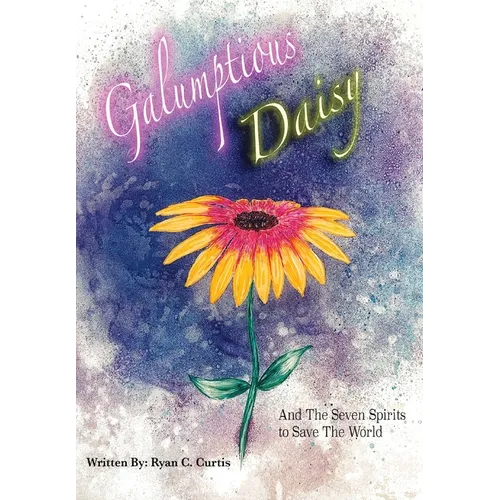 Galumptious Daisy And the Seven Spirits to Save the World