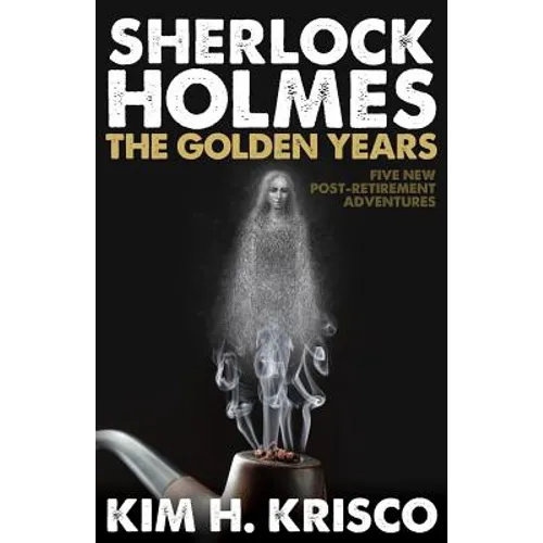 Sherlock Holmes the Golden Years - Five New 'Post-Retirement' Adventures