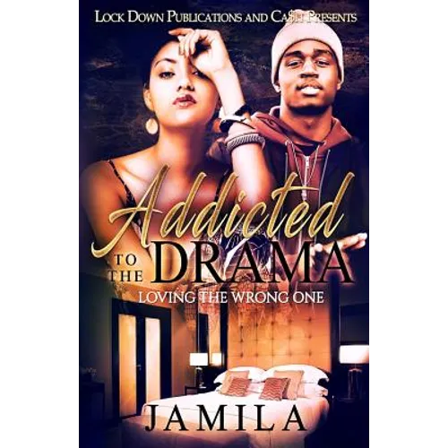 Addicted to the Drama: Loving the Wrong One