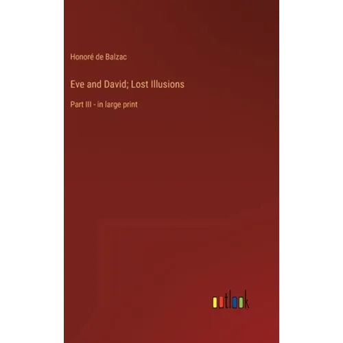 Eve and David; Lost Illusions: Part III - in large print