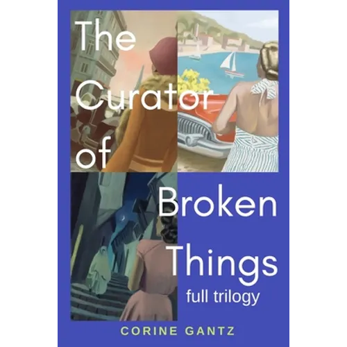 The Curator of Broken Things Trilogy: Full Trilogy