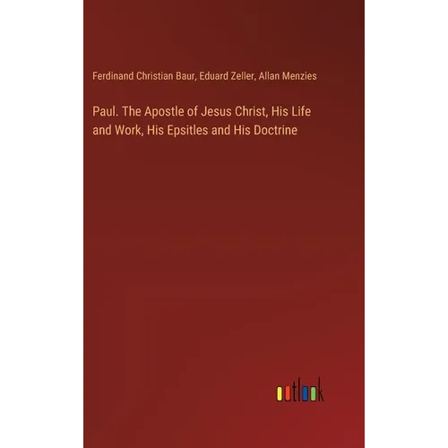 Paul. The Apostle of Jesus Christ, His Life and Work, His Epsitles and His Doctrine
