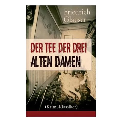 Der Tee der drei alten Damen (Krimi-Klassiker): Ein Detektivroman