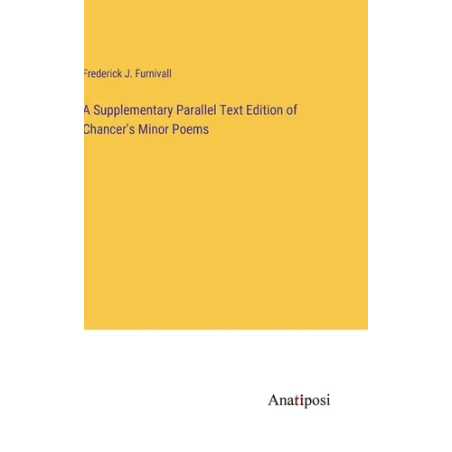 A Supplementary Parallel Text Edition of Chancer's Minor Poems