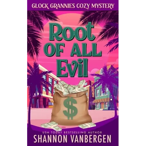 The Root of All Evil: A Glock Grannies Cozy Mystery