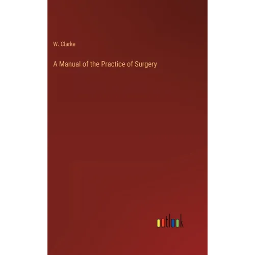 A Manual of the Practice of Surgery