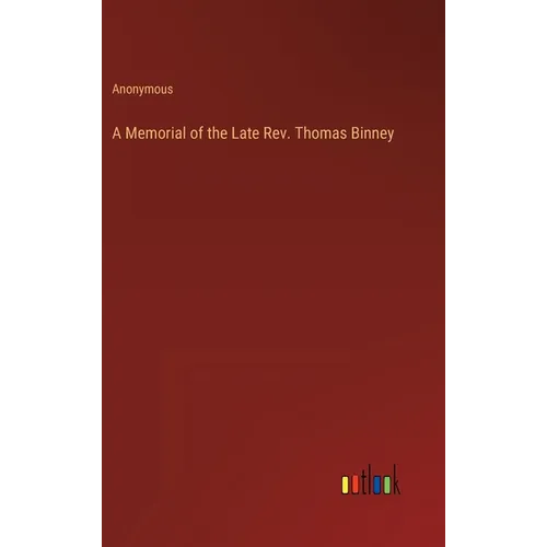 A Memorial of the Late Rev. Thomas Binney