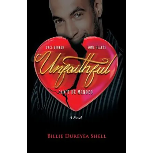 Unfaithful: Once Broken Some Hearts Can't Be Mended a Novel