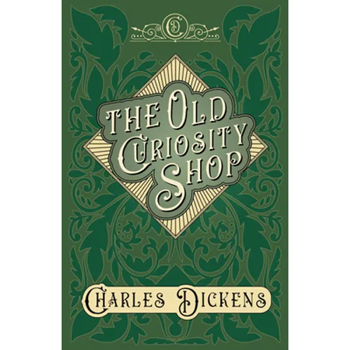 The Old Curiosity Shop: With Appreciations and Criticisms By G. K. Chesterton