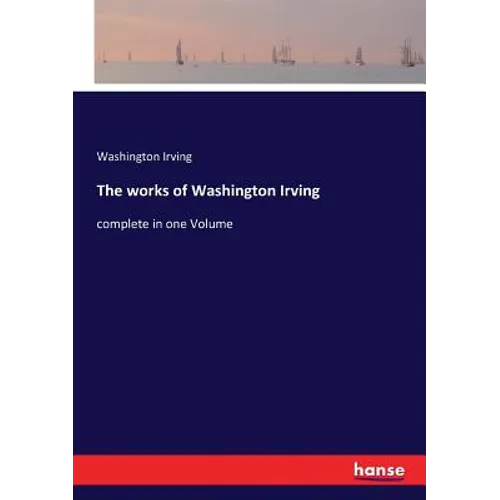 The works of Washington Irving: complete in one Volume