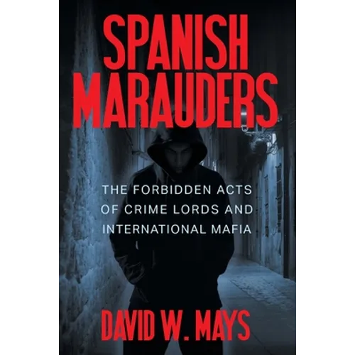 Spanish Marauders: The Forbidden Acts of Crime Lords and International Mafia