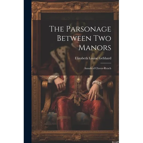 The Parsonage Between Two Manors: Annals of Clover-Reach