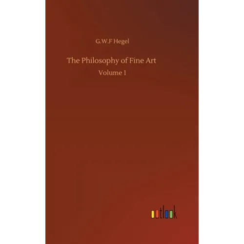 The Philosophy of Fine Art: Volume 1