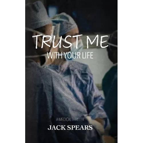 Trust Me with Your Life: A Medical Thriller