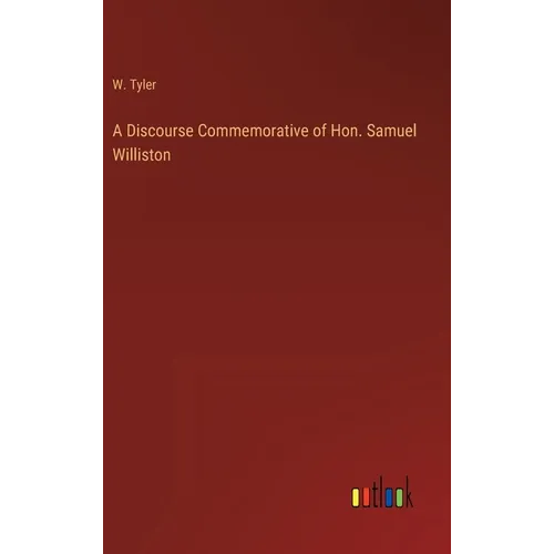 A Discourse Commemorative of Hon. Samuel Williston