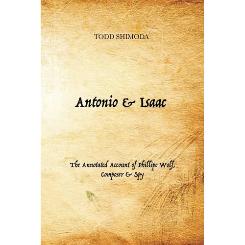 Antonio & Isaac: The Annotated Account of Phillipe Wolf, Composer & Spy