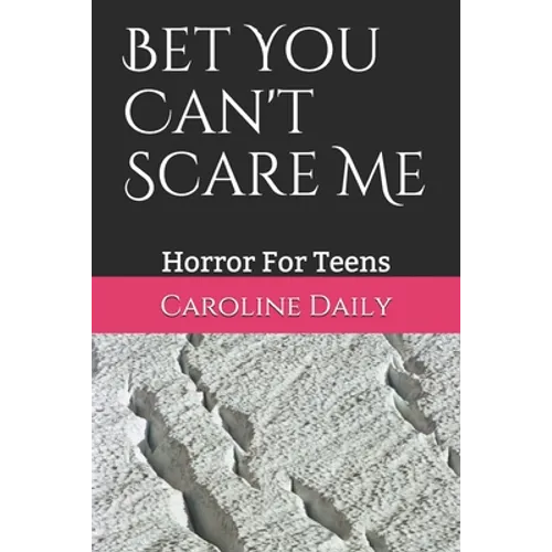 Bet You Can't Scare Me: Horror For Teens