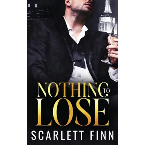Nothing to Lose: Steamy Billionaire Second Chance Secret Scandal Romance