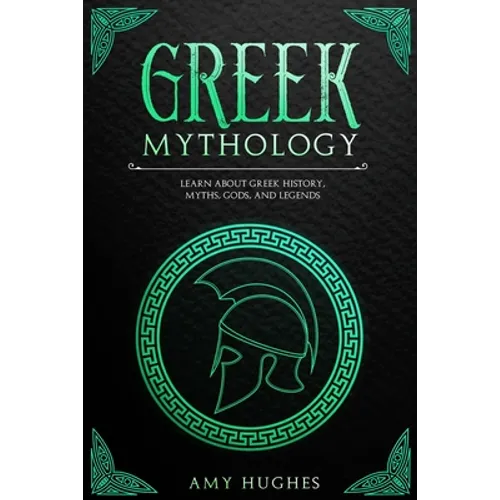 Greek Mythology: Learn About Greek History, Myths, Gods, and Legends