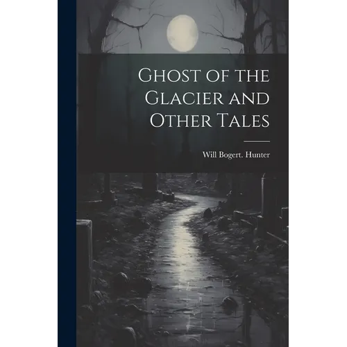 Ghost of the Glacier and Other Tales
