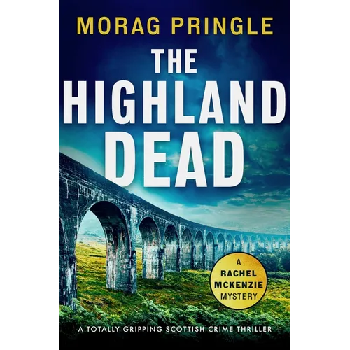 The Highland Dead: A Totally Gripping Scottish Crime Thriller
