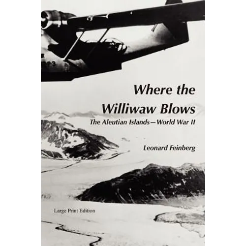 Where the Williwaw Blows: The Aleutian Islands-World War II