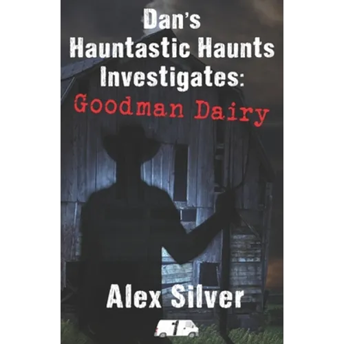 Dan's Hauntastic Haunts Investigates: Goodman Dairy