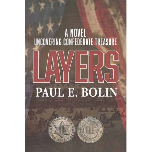 Layers: Uncovering Confederate Treasure and an Attempt to Assassinate President Grant