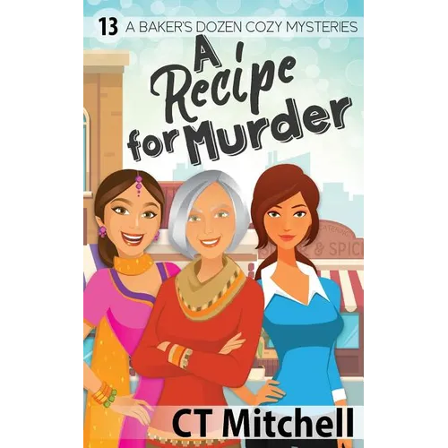 A Recipe For Murder: 13 A Bakers Dozen Cozy Mysteries