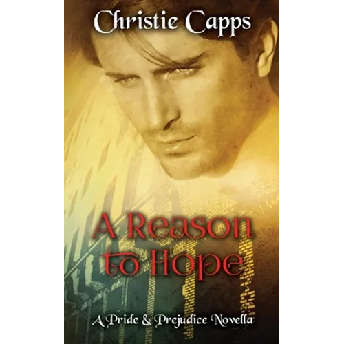 A Reason to Hope: A Pride & Prejudice Novella