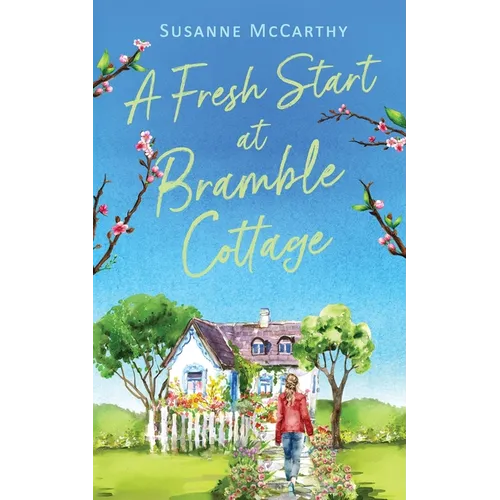 A Fresh Start at Bramble Cottage: A heartwarming grumpy/sunshine romance with a seaside setting and a HEA guaranteed