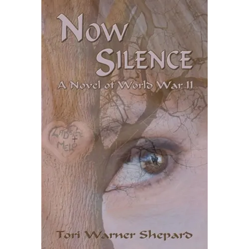 Now Silence: A Novel of World War II