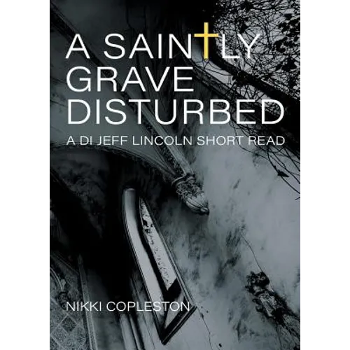 A Saintly Grave Disturbed: A DI Jeff Lincoln Short Read