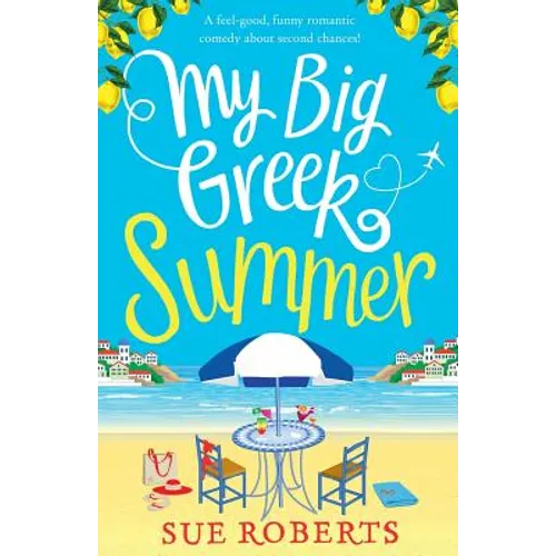 My Big Greek Summer: A feel good funny romantic comedy about second chances!
